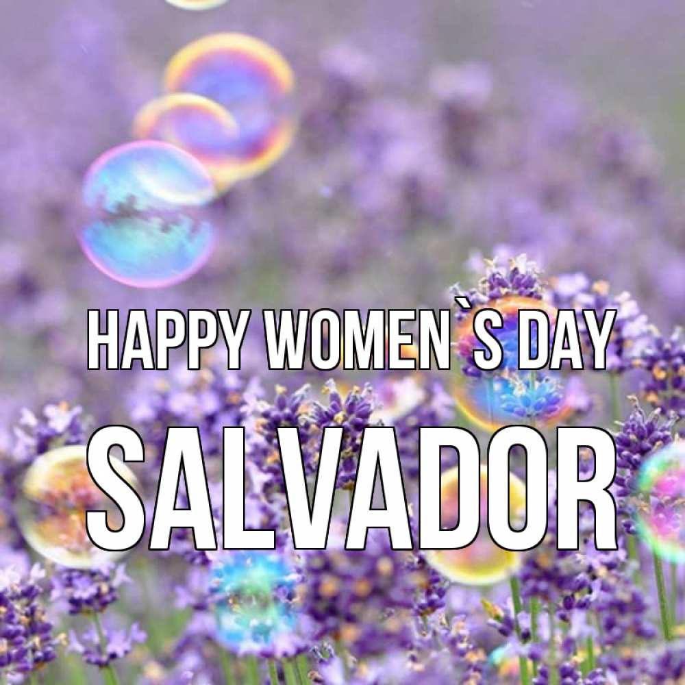 Greetings card с именем, Salvador happy women`s day цветы Greetings with text for free download 